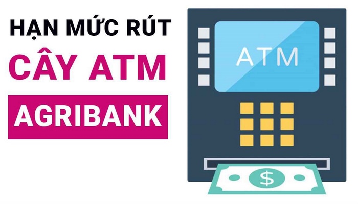 Hạn mức rút tiền ATM Agribank một ngày