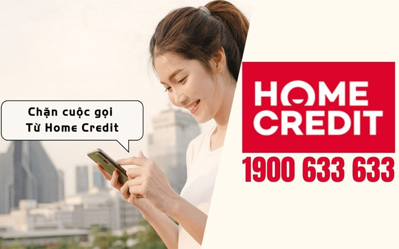 cach chan home credit goi dien lam phien